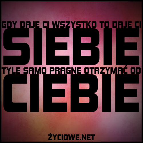 Tapety na telefon - 5366-gdy_daje_ci_wszystko_to_daje_ci_siebie_tyle_samo_pragne_otrzymac_od_ciebie.png