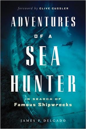 Adventures of a Sea Hunter_ In Search of Famou... - James P. Delgado  Clive Cussler - ...tures of a Sea Hunter_ In_cks v5.0.jpg