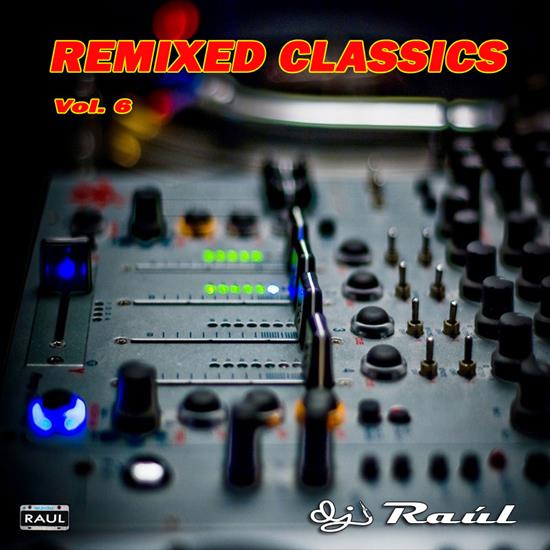 DJ Raul - Remixed Classics 6 - DJ Raul - Remixed Classics 6.jpg