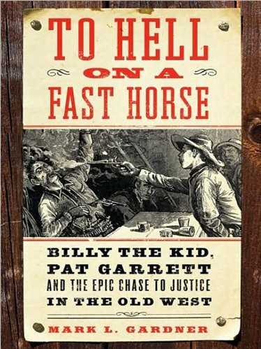 To Hell on a Fast Horse_ Billy the Kid, Pat Garrett, and... - Mark Lee Gardner - To Hell on...a Fast Horse_ Billy_est v5.0.jpg