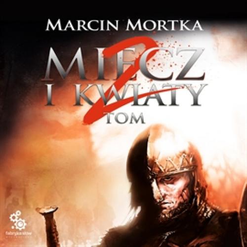 MIECZ I KWIATY TOM 2 - Mortka Marcin - Miecz i kwiaty Tom 2AUDIOBOOK PL.jpg
