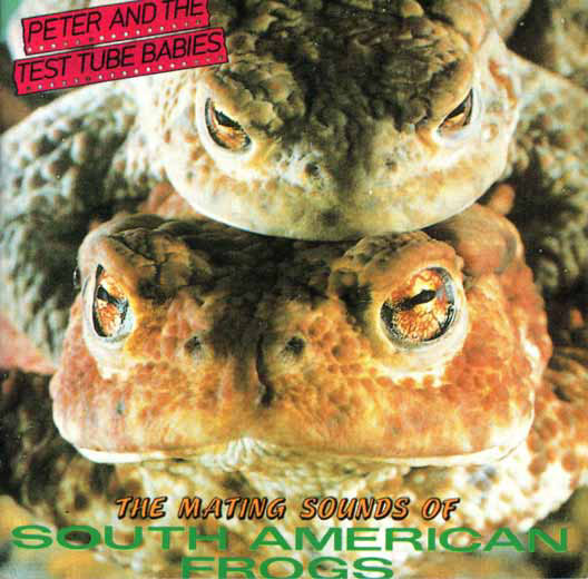 Peter  The Test Tube Babies - 198... - Peter  The Test Tube Babies - 1983 The Mating Sounds Of South American Frogs.jpg